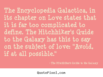 The Hitchhiker's Guide To The Galaxy picture quotes - The encyclopedia galactica, in its chapter on love states that it.. - Love quotes