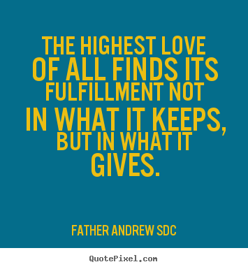 Love quotes - The highest love of all finds its fulfillment..