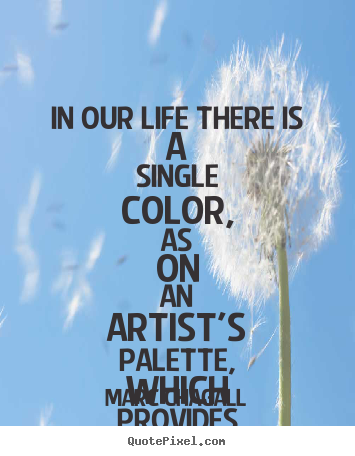 Create photo quotes about love - In our life there is a single color, as on an artist's palette,..