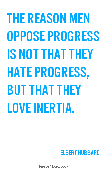 Make personalized image quotes about love - The reason men oppose progress is not that they hate progress, but..