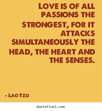 Quotes about love - Love is of all passions the strongest, for..