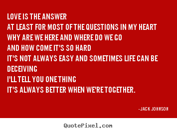 Love quotes - Love is the answer at least for most of the questions in..