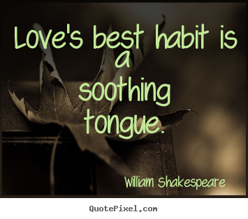 Make picture quote about love - Love's best habit is a soothing tongue.