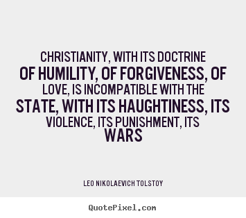 Love quotes - Christianity, with its doctrine of humility, of forgiveness, of love,..