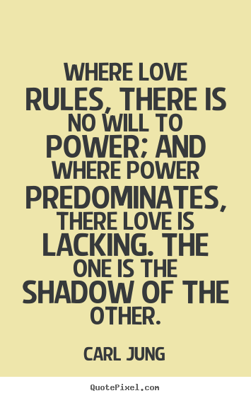 Love quotes - Where love rules, there is no will to power; and..