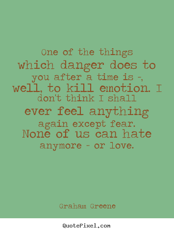 Create custom picture quotes about love - One of the things which danger does to you..
