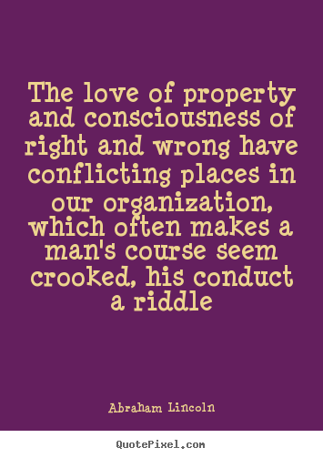 Love quotes - The love of property and consciousness of right and wrong have conflicting..