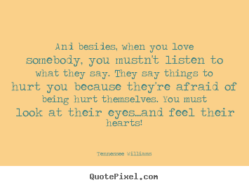 Love quotes - And besides, when you love somebody, you mustn't..