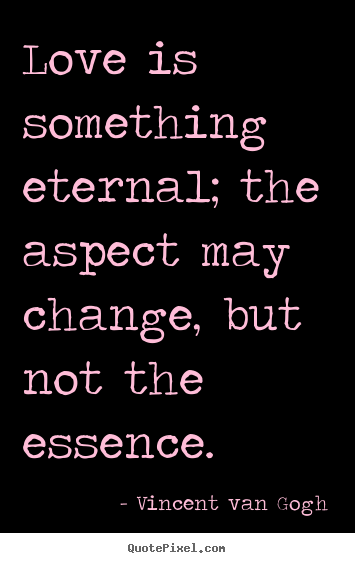 Customize picture quotes about love - Love is something eternal; the aspect may change,..