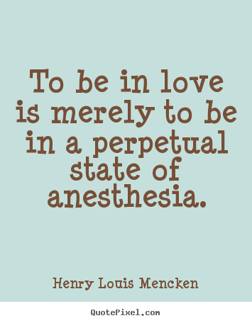 Love quote - To be in love is merely to be in a perpetual state..