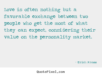 Love quote - Love is often nothing but a favorable exchange between two people..