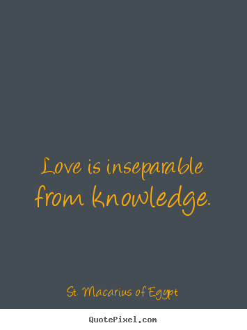 Customize image quotes about love - Love is inseparable from knowledge.
