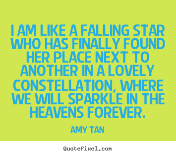 Design custom picture quote about love - I am like a falling star who has finally found her place next..