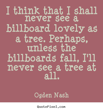 Make picture quotes about love - I think that i shall never see a billboard lovely..