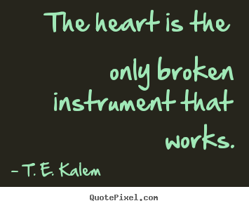 Quotes about love - The heart is the only broken instrument that..