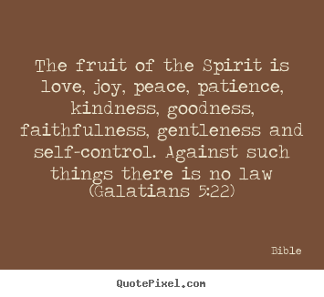 Quote about love - The fruit of the spirit is love, joy, peace,..