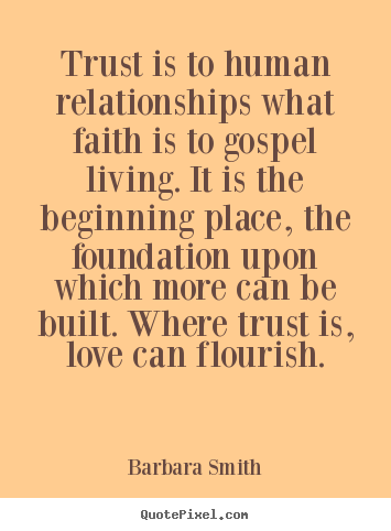 Love quote - Trust is to human relationships what faith..