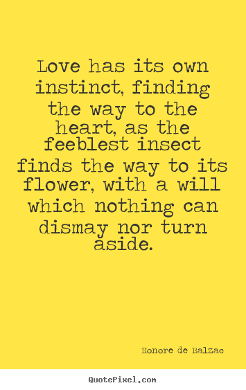Love quote - Love has its own instinct, finding the way..