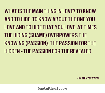 Customize picture quotes about love - What is the main thing in love? to know and to hide...