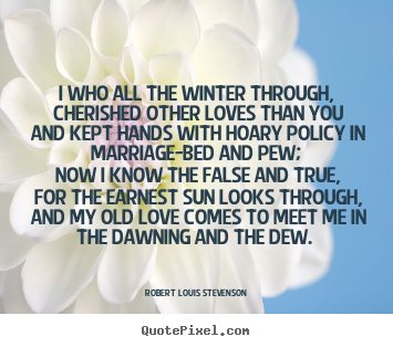 Robert Louis Stevenson image quote - I who all the winter through, cherished other loves.. - Love quotes
