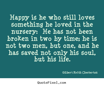 Love quotes - Happy is he who still loves something he loved in the..