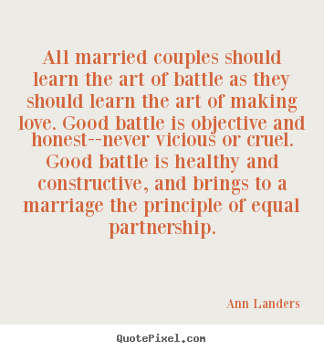 Design your own picture quotes about love - All married couples should learn the art of battle..