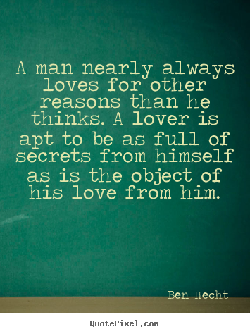 Quotes about love - A man nearly always loves for other reasons than he thinks. a lover is..