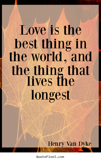 Design picture quotes about love - Love is the best thing in the world, and..