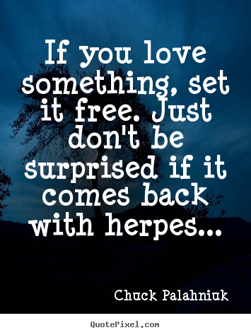 Design picture sayings about love - If you love something, set it free. just don't be surprised..