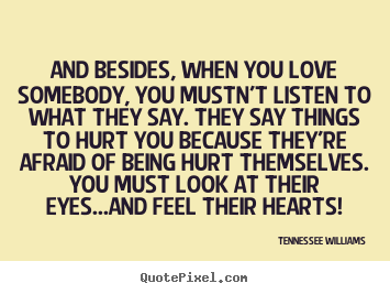 Quotes about love - And besides, when you love somebody, you mustn't..