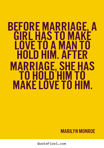 How to make picture quotes about love - Before marriage, a girl has to make love to a..