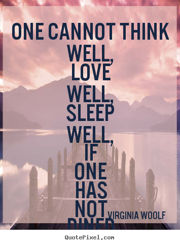 Quote about love - One cannot think well, love well, sleep well, if one has not..