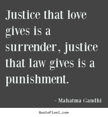 Love quotes - Justice that love gives is a surrender, justice..