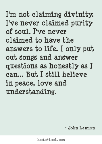 Make picture quotes about love - I'm not claiming divinity. i've never claimed purity of soul. i've..