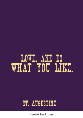 Quote about love - Love, and do what you like.