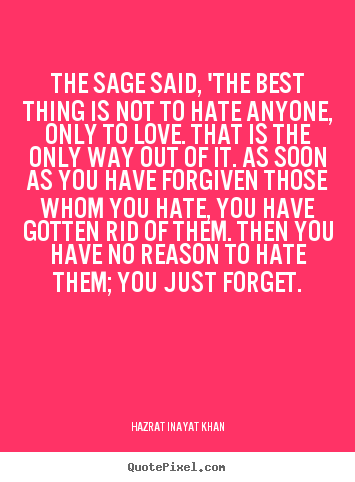 Hazrat Inayat Khan picture quotes - The sage said, 'the best thing is not to.. - Love sayings