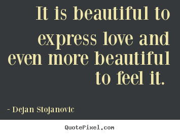 Love quotes - It is beautiful to express love and even more..