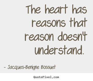 Quotes about love - The heart has reasons that reason doesn't understand.