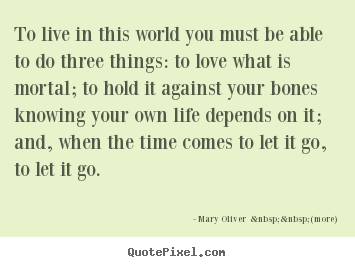 Love quote - To live in this world you must be able to do three..