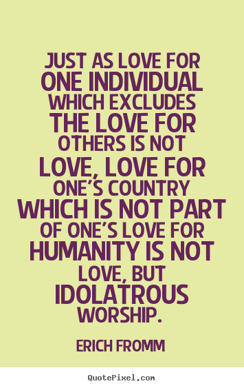 Diy picture quotes about love - Just as love for one individual which excludes the love for others is..
