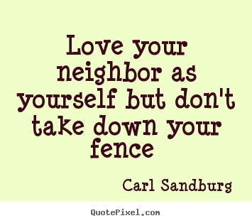 Make custom poster sayings about love - Love your neighbor as yourself but don't take down..