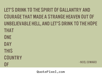 Love quotes - Let's drink to the spirit of gallantry and..