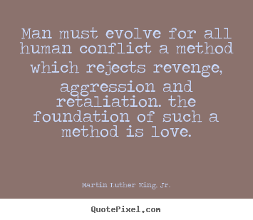 How to make image quote about love - Man must evolve for all human conflict a method which..