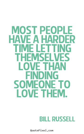 Bill Russell image quote - Most people have a harder time letting themselves love than finding.. - Love quotes