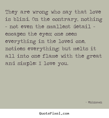 Make picture quotes about love - They are wrong who say that love is blind. on the contrary, nothing..