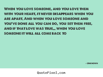 Quotes about love - When you love someone, and you love them with..
