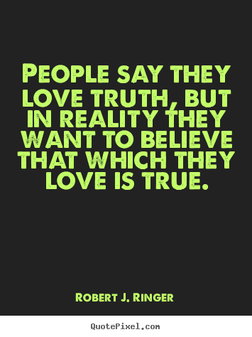 Quotes about love - People say they love truth, but in reality..