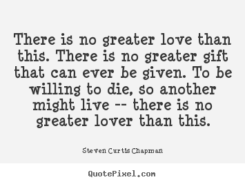 Create custom picture quote about love - There is no greater love than this. there..