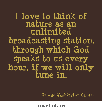 Quotes about love - I love to think of nature as an unlimited broadcasting station,..