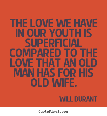Create custom picture quotes about love - The love we have in our youth is superficial..
